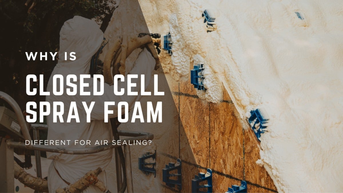 Why is closed cell spray foam different for air sealing